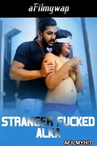 Stranger Fucked Alka (2024) Kelacandy Hindi Hot Short Film